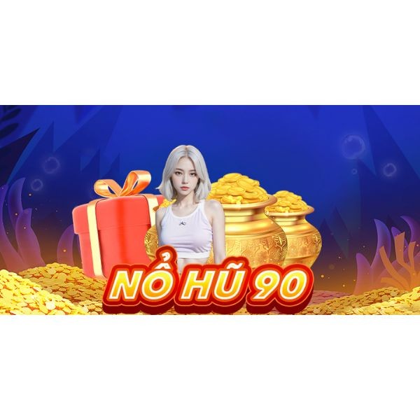 Nổ Hũ 90 – Top game Nổ Hũ đổi thưởng được bet thủ bình chọn